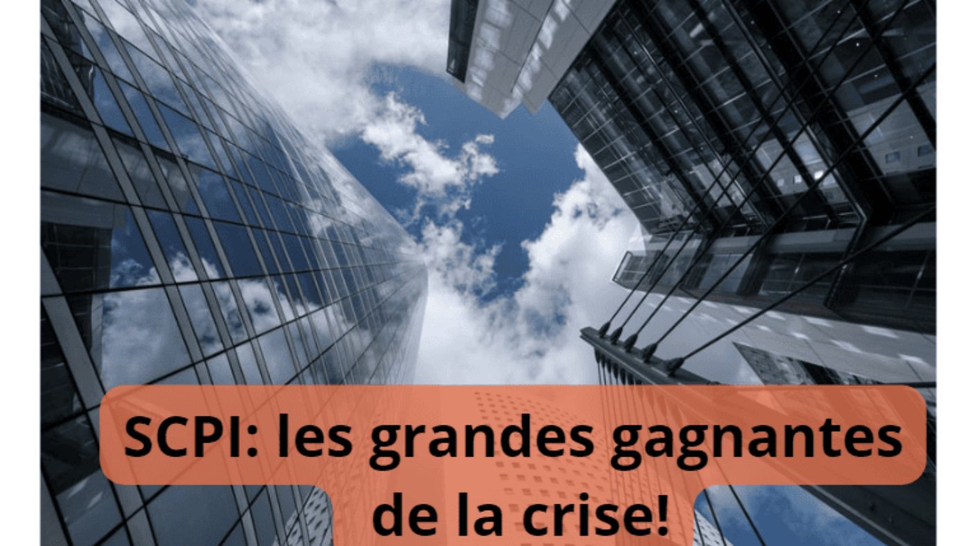 scpi? LES GRANDES GAGNANTES DE LA CRISE IMMOBILI7RE