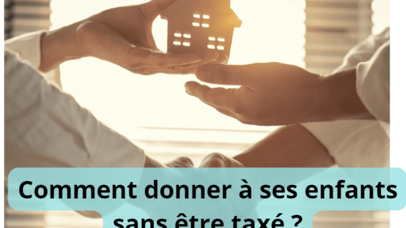donner à ses enfants sans être taxé