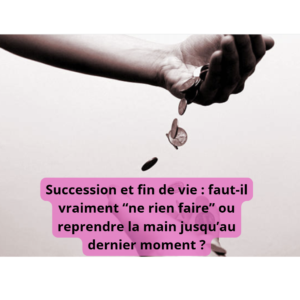 succession et fin de vie
